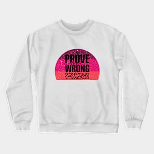 Prove Them Wrong Crewneck Sweatshirt